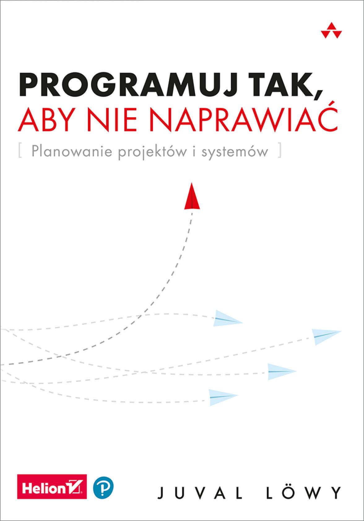 Programuj tak, aby nie naprawiać. Planowanie projektów i systemów